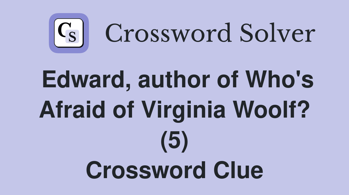 Edward, author of Who's Afraid of Virginia Woolf? (5) Crossword Clue