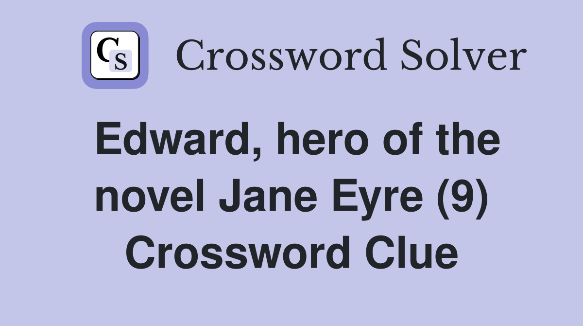 Edward, hero of the novel Jane Eyre (9) Crossword Clue