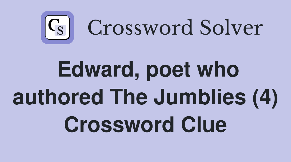 Edward, poet who authored The Jumblies (4) Crossword Clue