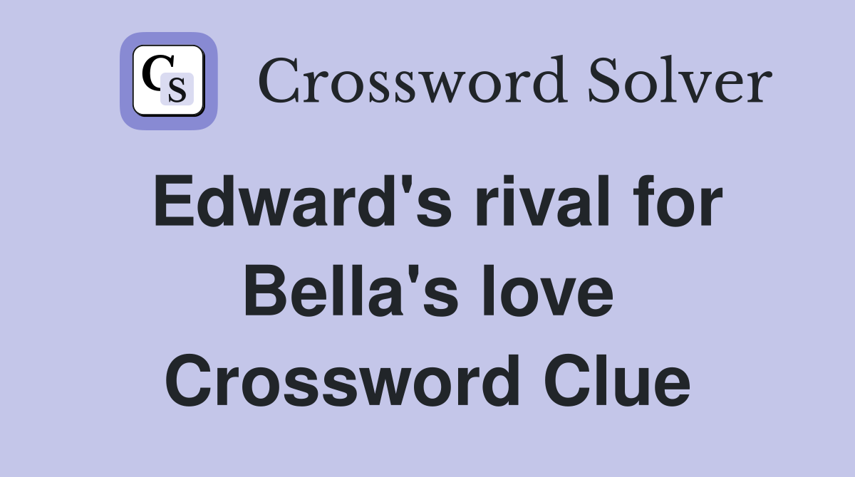 Edward's rival for Bella's love Crossword Clue