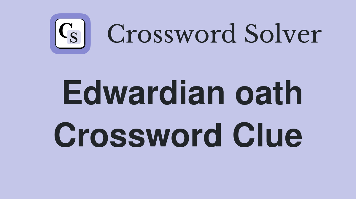 Edwardian oath Crossword Clue