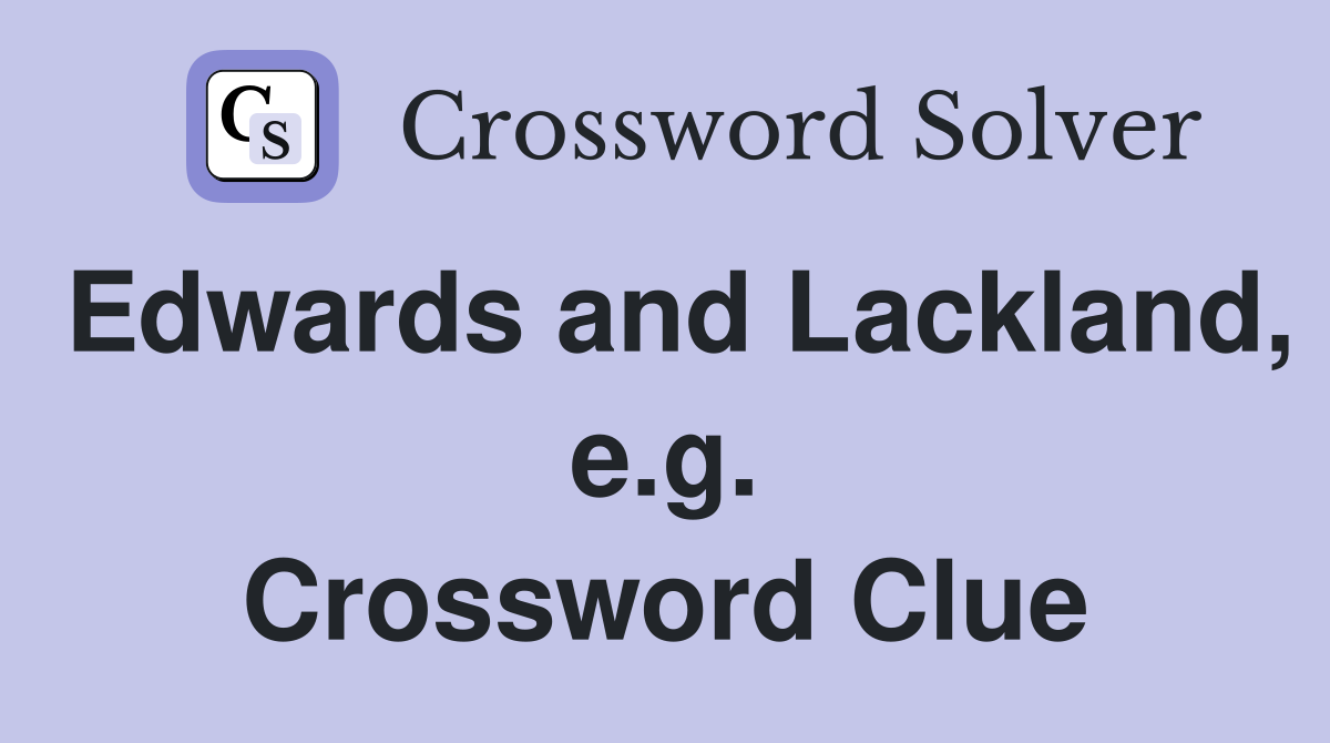 Edwards and Lackland, e.g. Crossword Clue