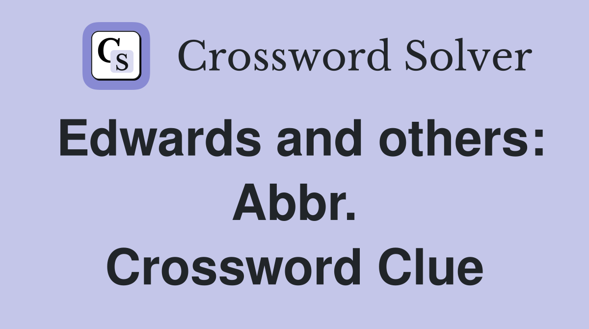 Edwards and others: Abbr. Crossword Clue