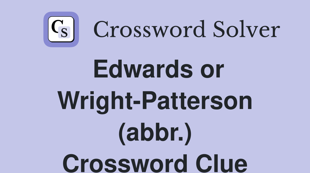 Edwards or Wright-Patterson (abbr.) Crossword Clue