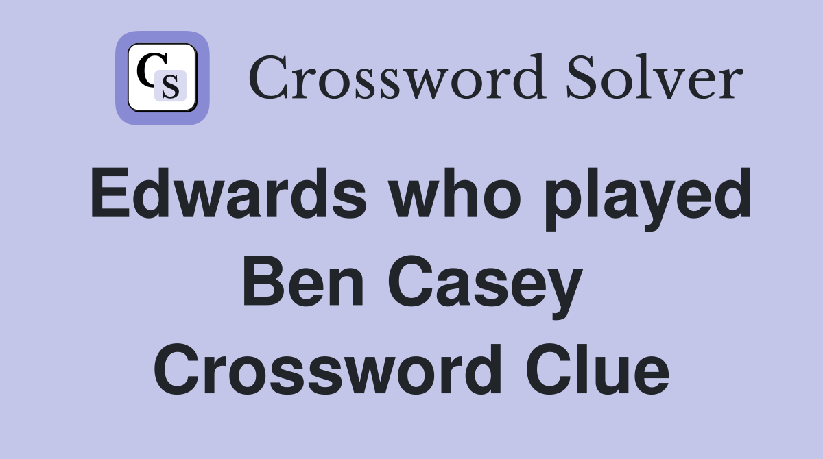 Edwards who played Ben Casey Crossword Clue
