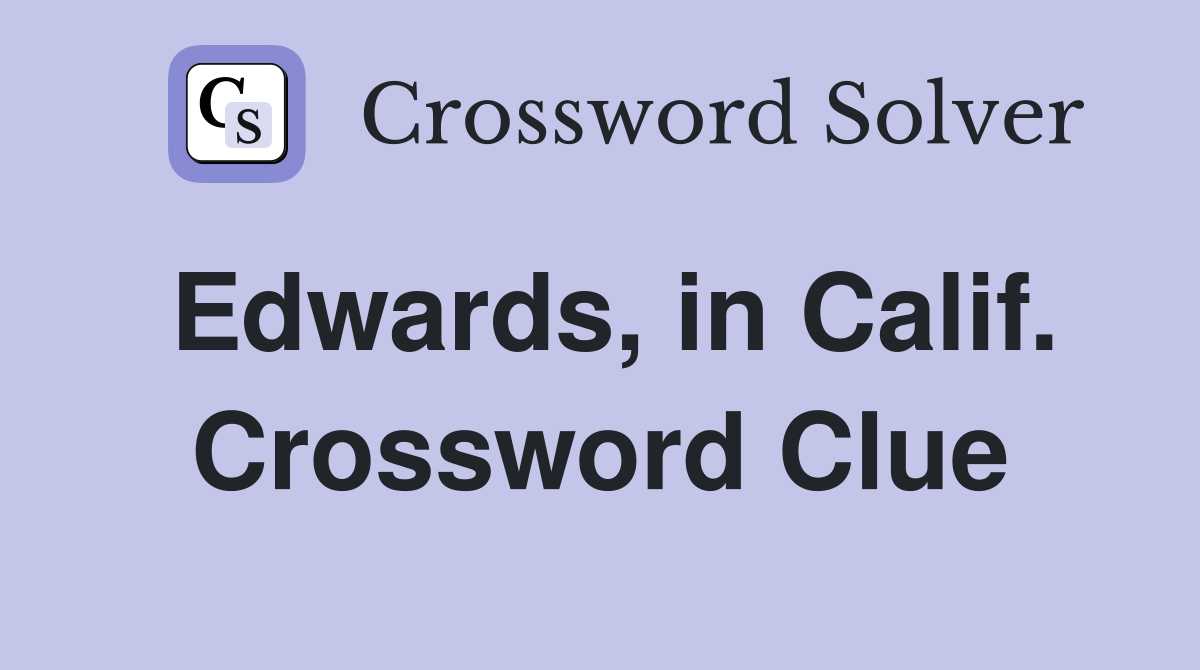 Edwards, in Calif. Crossword Clue