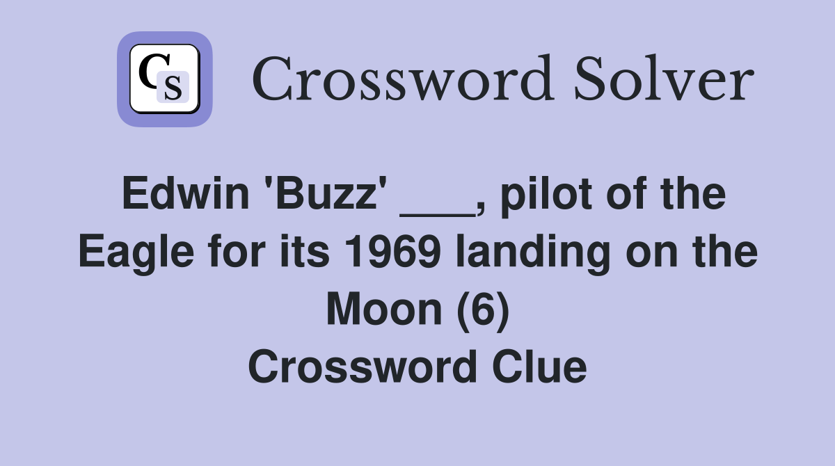 Edwin 'Buzz' ___, pilot of the Eagle for its 1969 landing on the Moon (6) Crossword Clue