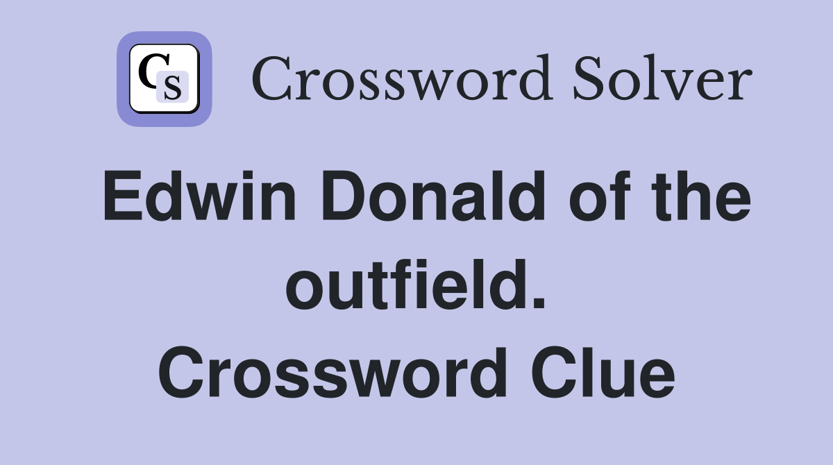 Edwin Donald of the outfield. Crossword Clue