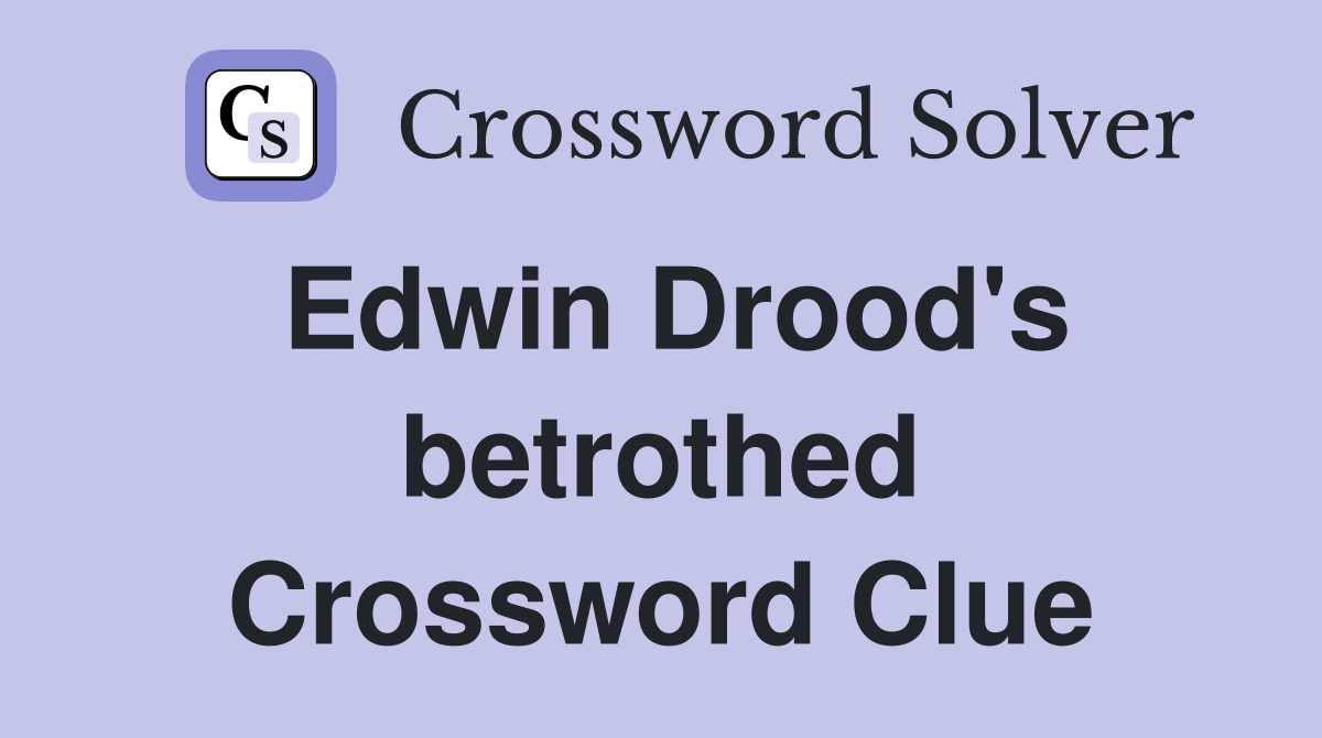 Edwin Drood's betrothed Crossword Clue