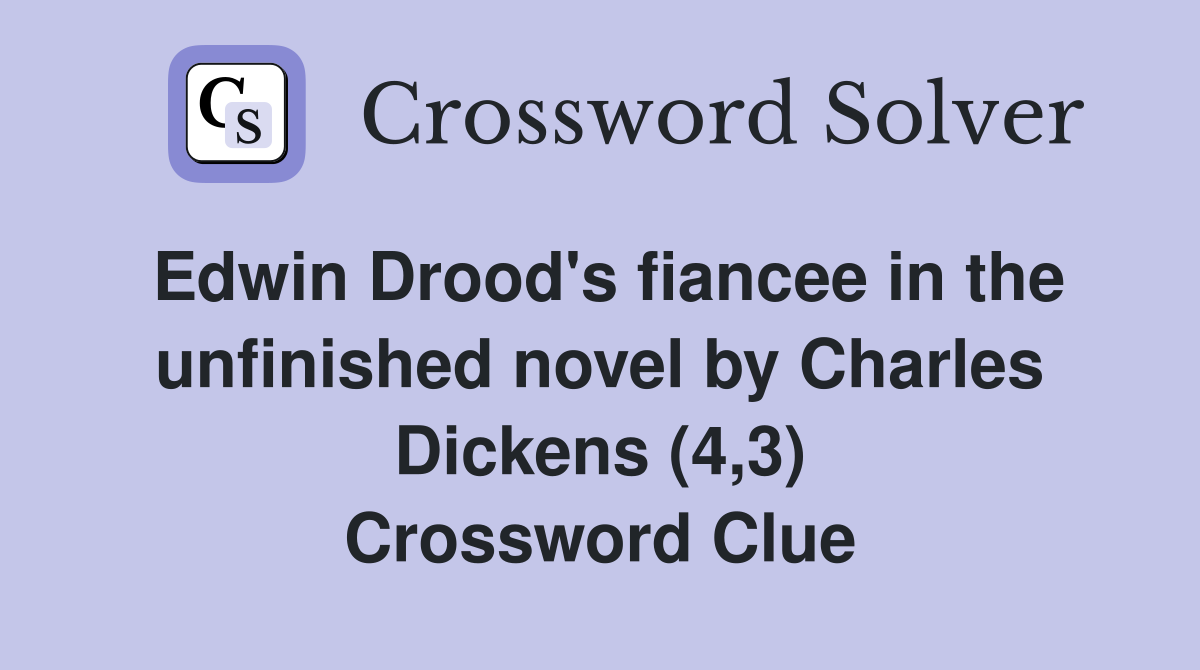 Edwin Drood's fiancee in the unfinished novel by Charles Dickens (4,3) Crossword Clue