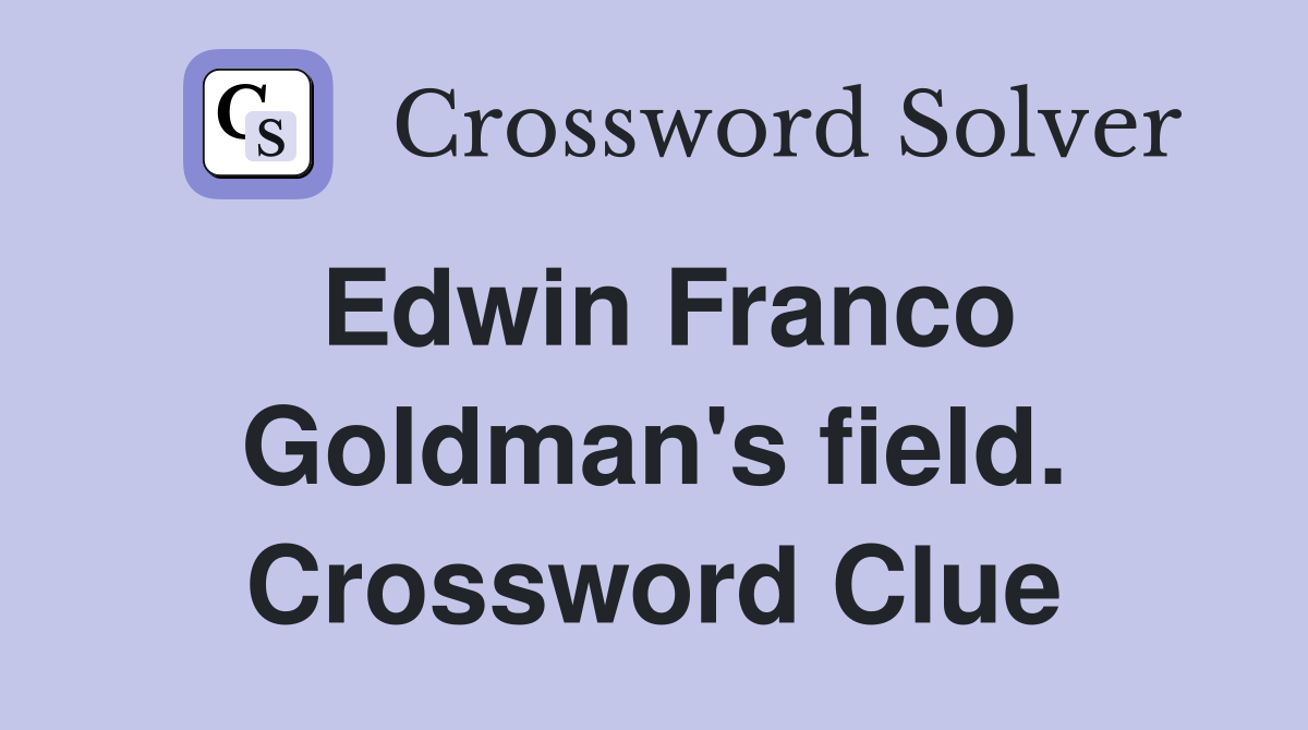 Edwin Franco Goldman's field. Crossword Clue