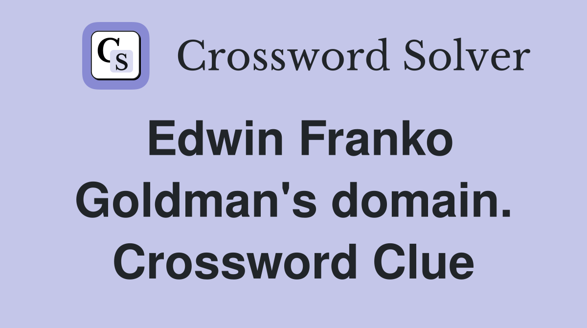 Edwin Franko Goldman's domain. Crossword Clue