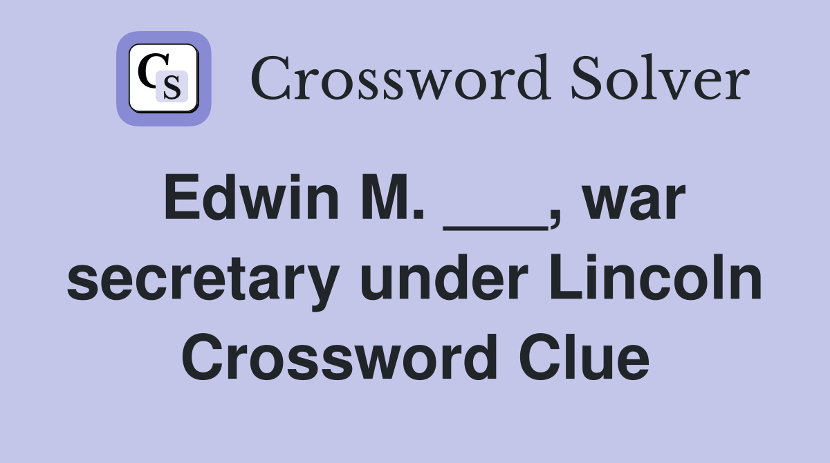 Edwin M. ___, war secretary under Lincoln Crossword Clue