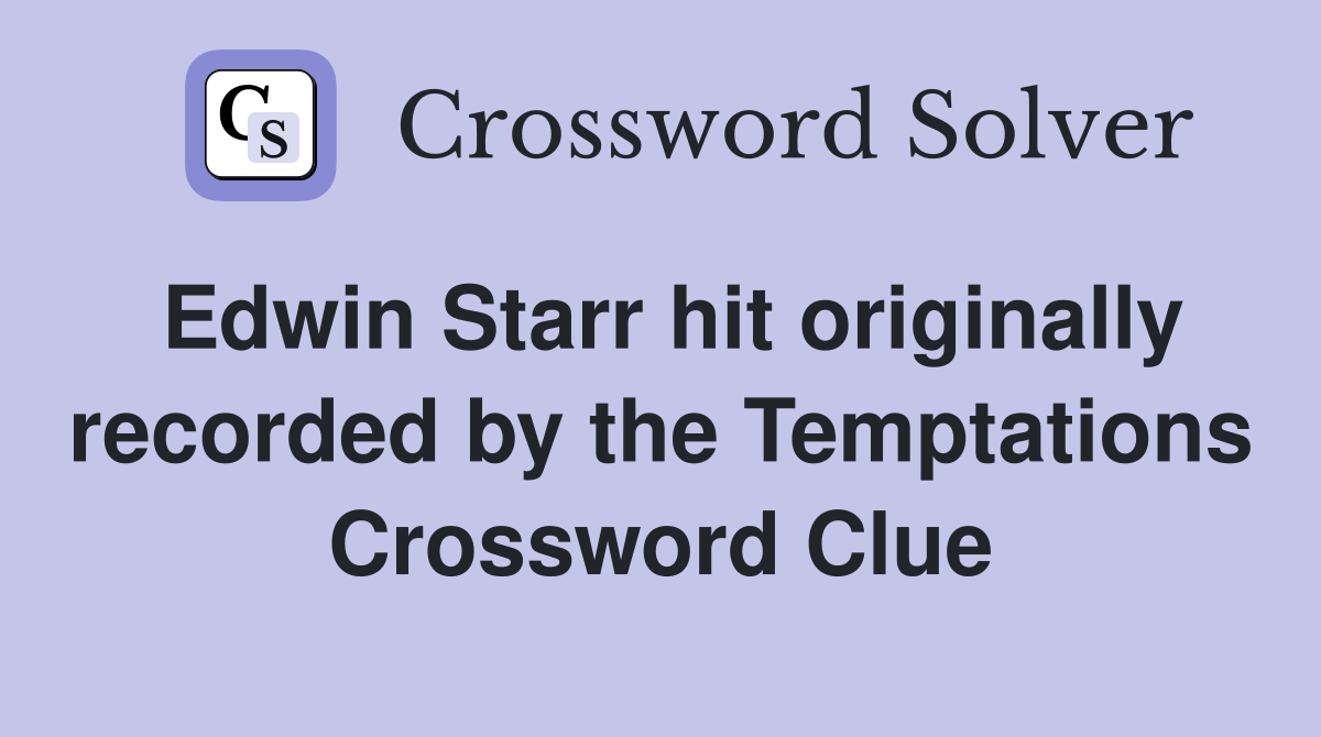 Edwin Starr hit originally recorded by the Temptations Crossword Clue