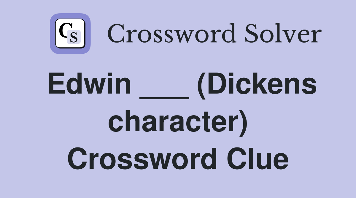 Edwin ___ (Dickens character) Crossword Clue