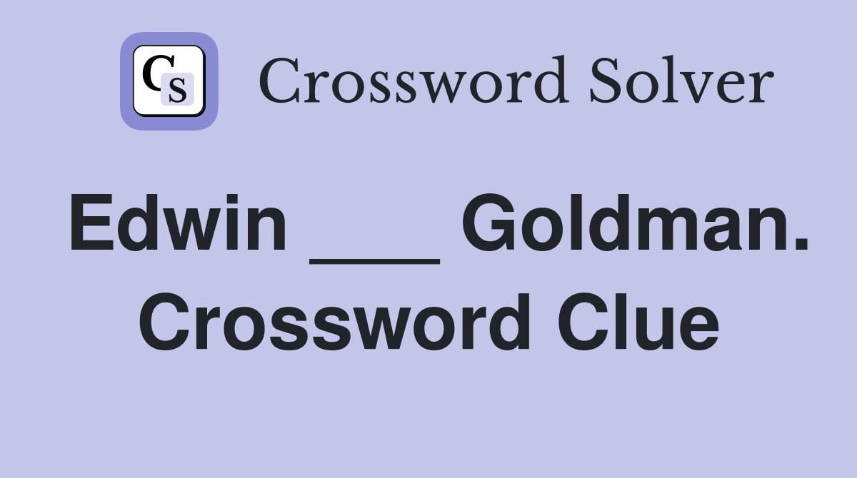 Edwin ___ Goldman. Crossword Clue