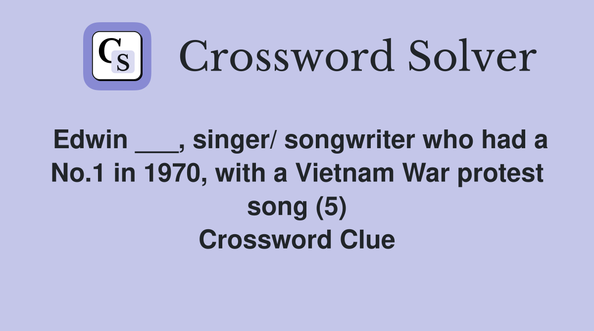 Edwin ___, singer/ songwriter who had a No.1 in 1970, with a Vietnam War protest song (5) Crossword Clue