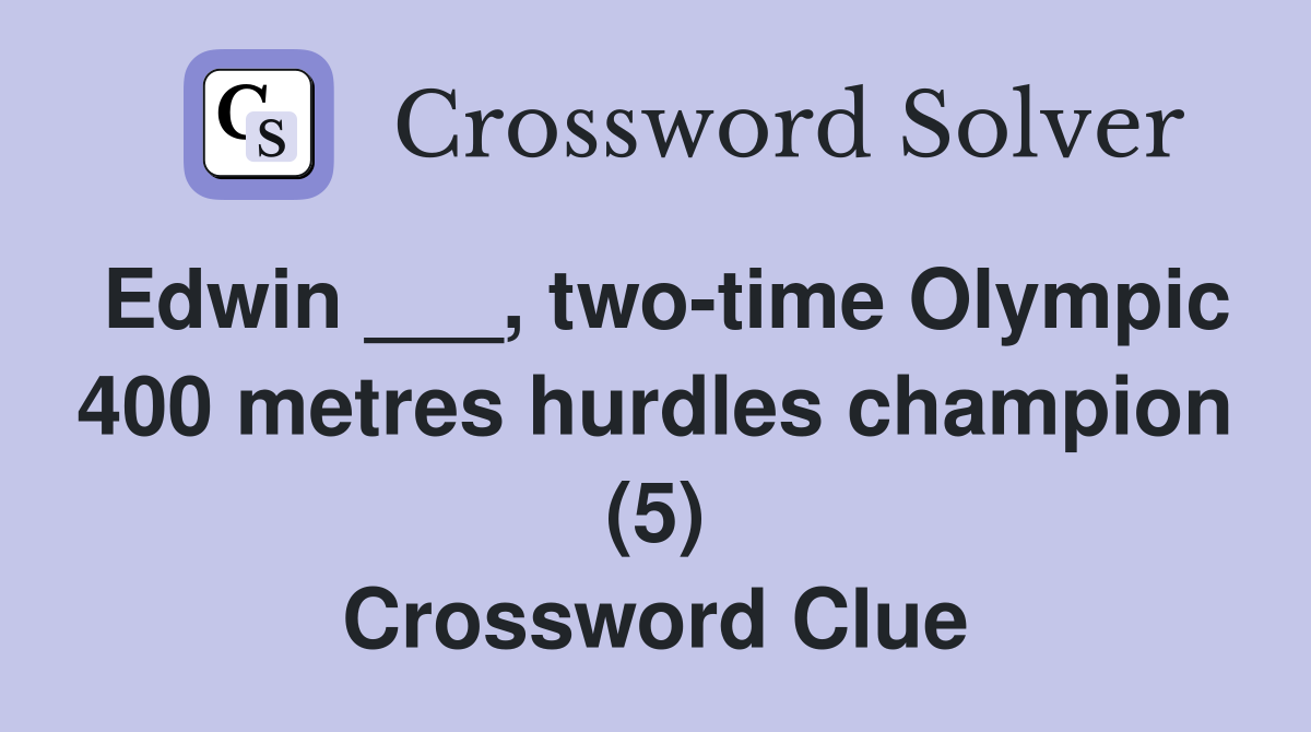 Edwin ___, two-time Olympic 400 metres hurdles champion (5) Crossword Clue