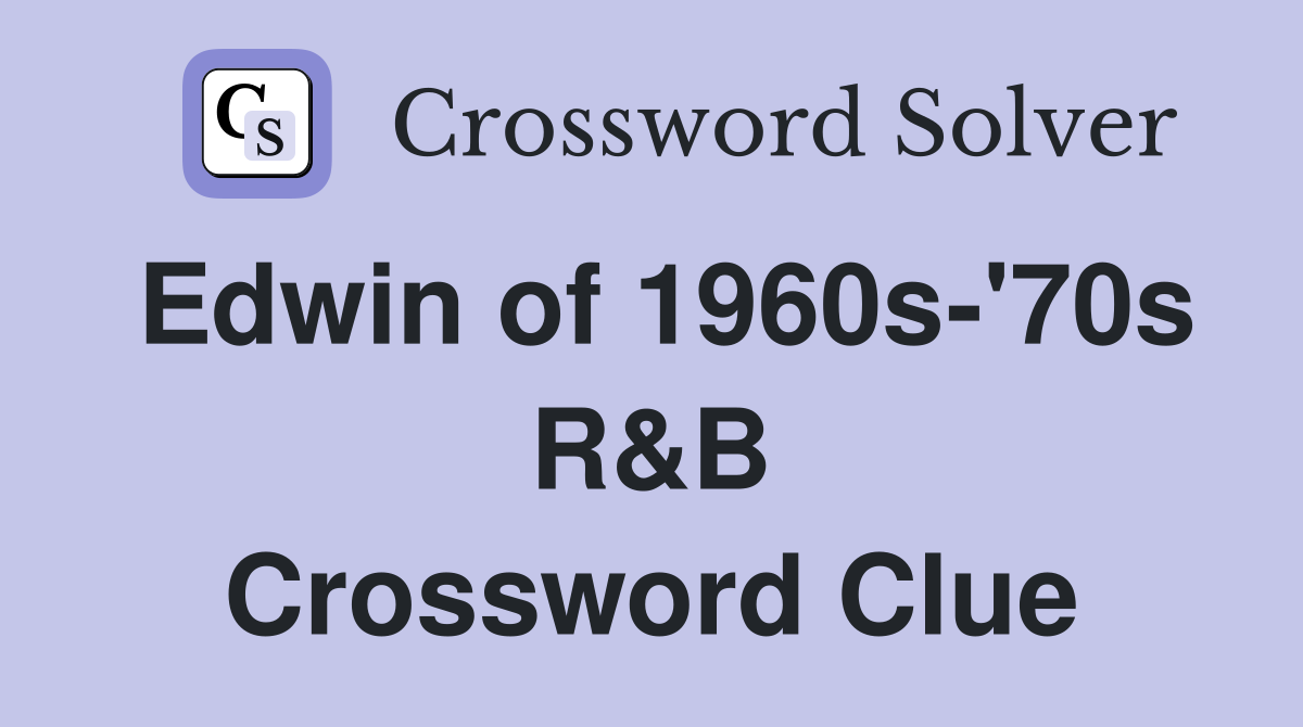 Edwin of 1960s-'70s R&B Crossword Clue