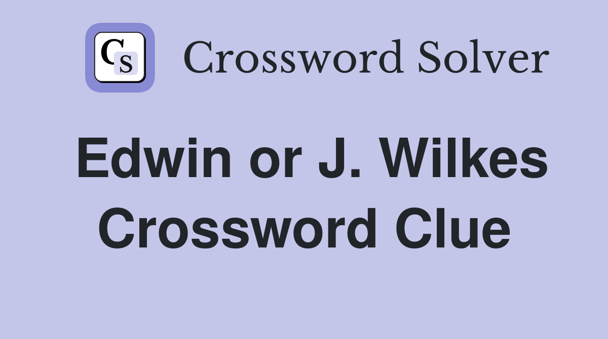 Edwin or J. Wilkes Crossword Clue