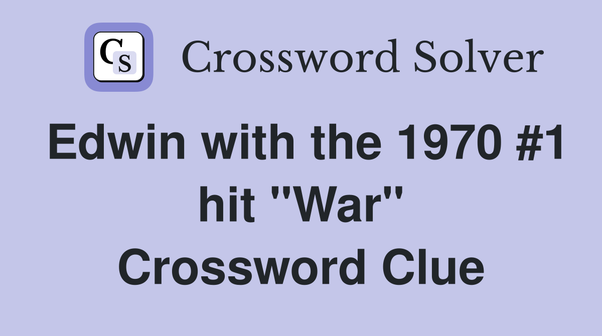 Edwin with the 1970 #1 hit "War" Crossword Clue