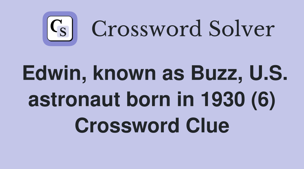 Edwin, known as Buzz, U.S. astronaut born in 1930 (6) Crossword Clue
