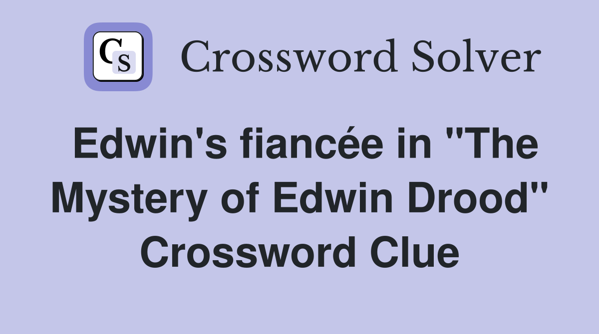 Edwin's fiancée in "The Mystery of Edwin Drood" Crossword Clue