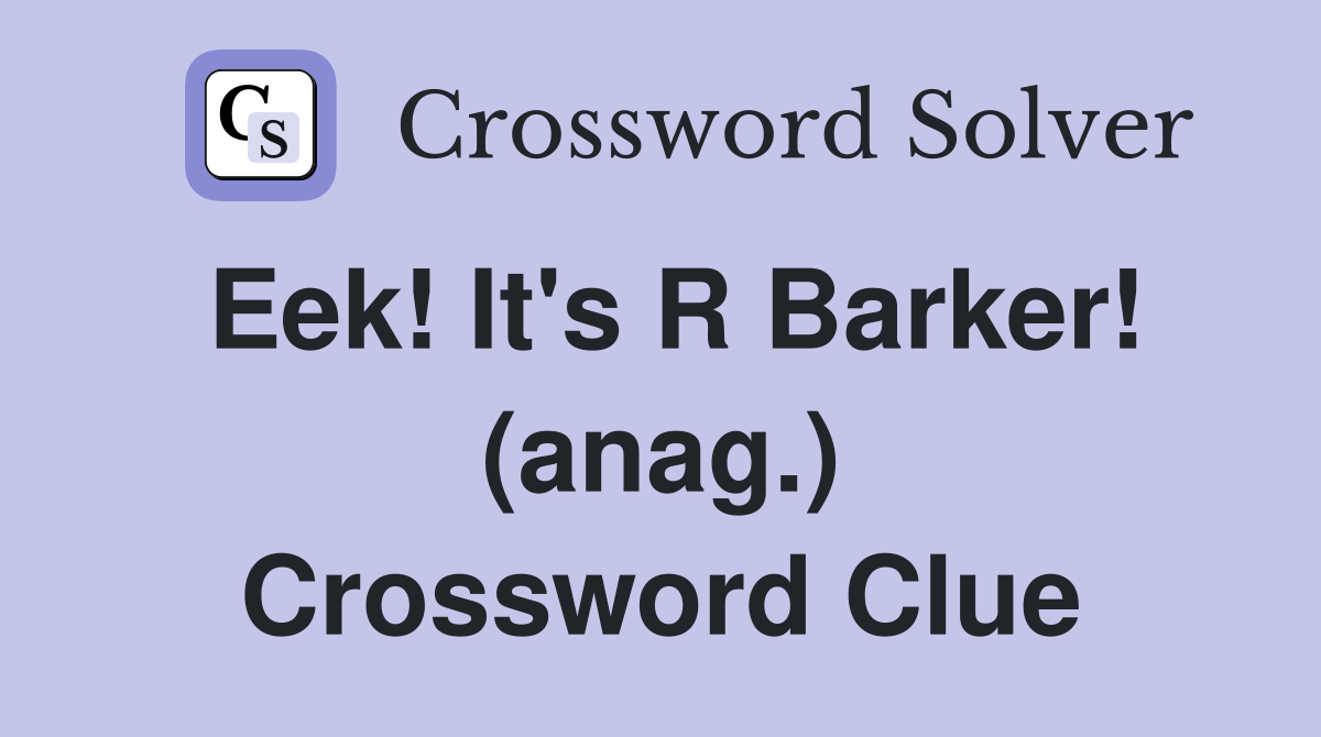 Eek It #39 s R Barker (anag ) Crossword Clue Answers Crossword Solver