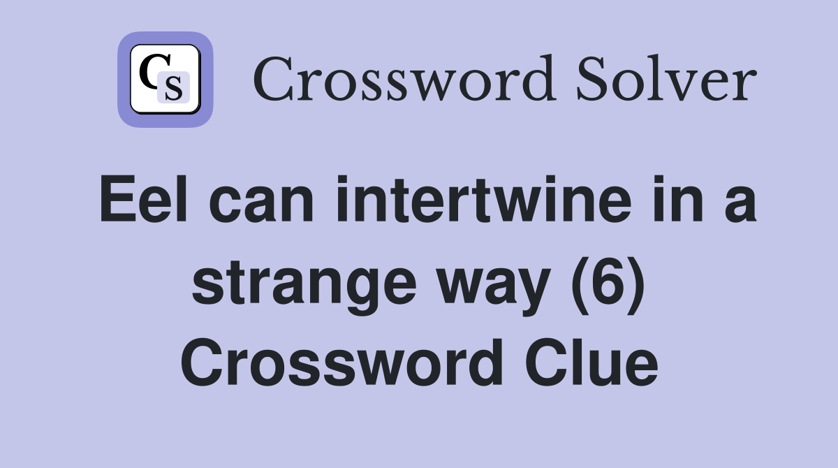 Eel can intertwine in a strange way (6) Crossword Clue