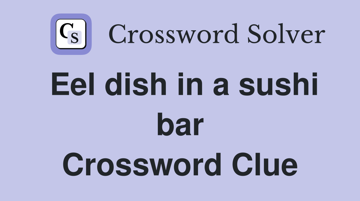 Eel dish in a sushi bar Crossword Clue