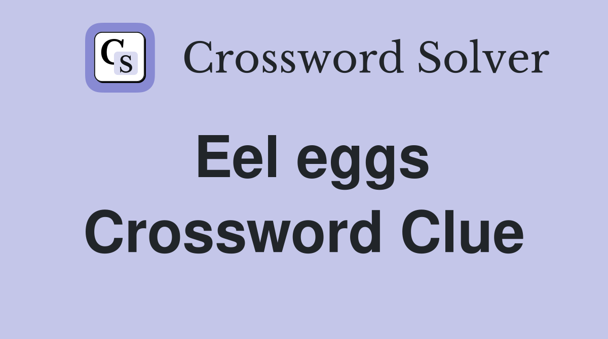 Eel eggs Crossword Clue