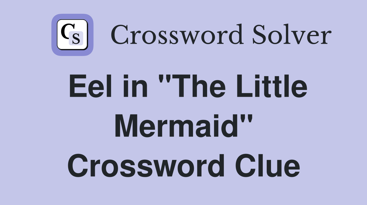 Eel in "The Little Mermaid" Crossword Clue