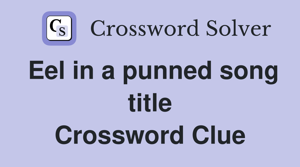 Eel in a punned song title Crossword Clue