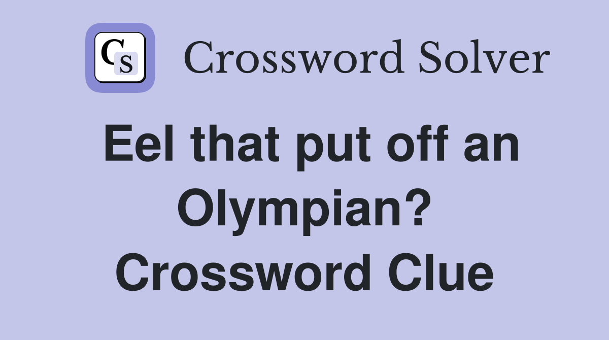 Eel that put off an Olympian? Crossword Clue