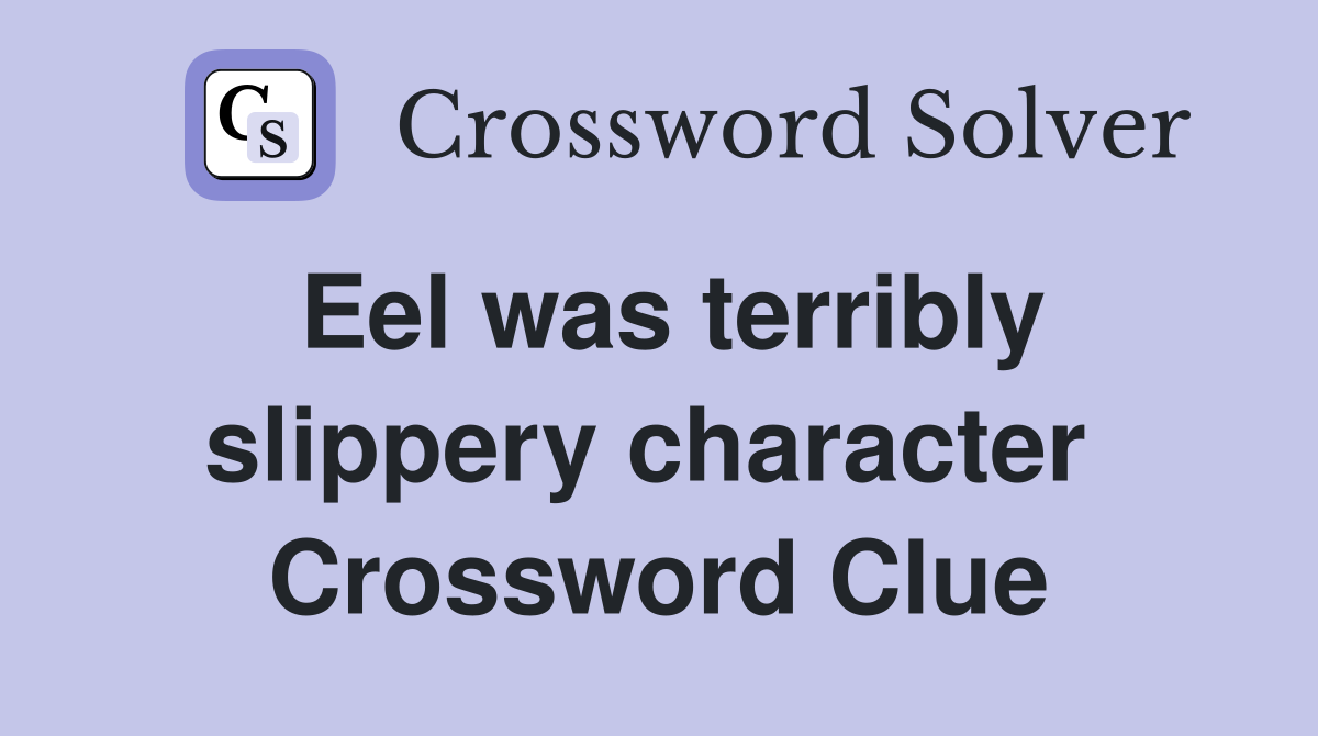 Eel was terribly slippery character  Crossword Clue