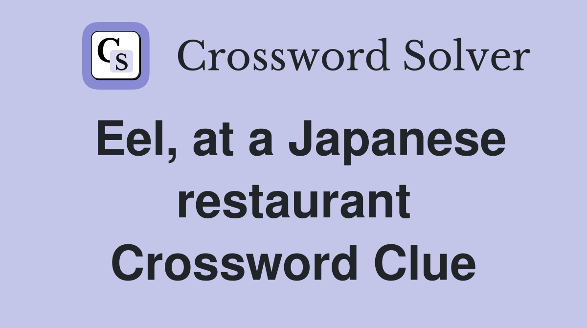 Eel, at a Japanese restaurant Crossword Clue