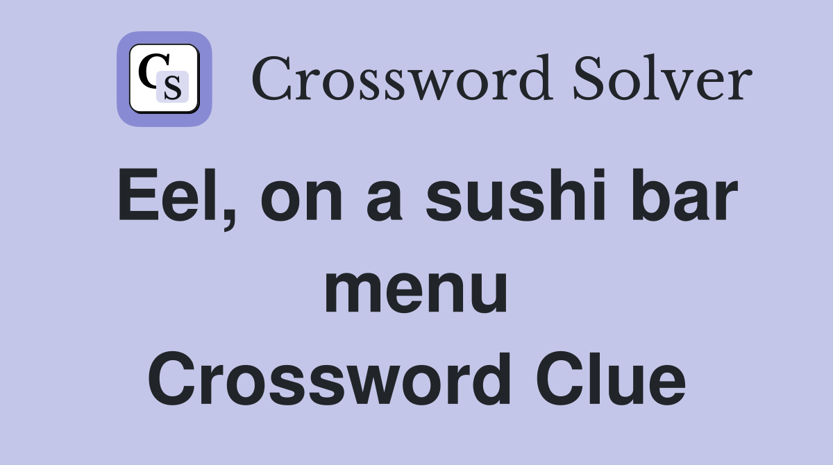Eel, on a sushi bar menu Crossword Clue