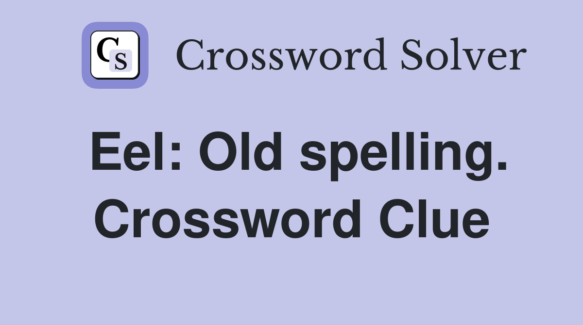 Eel: Old spelling. Crossword Clue