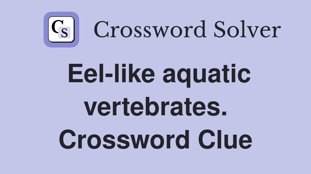 Eel-like aquatic vertebrates. Crossword Clue