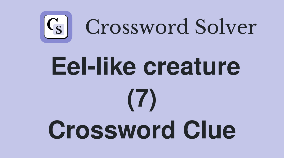 Eel-like creature (7) Crossword Clue