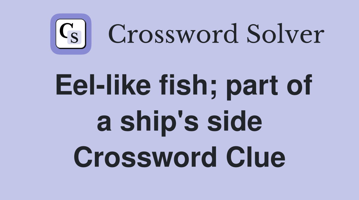 Eel-like fish; part of a ship's side Crossword Clue