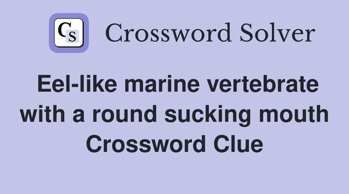 Eel-like marine vertebrate with a round sucking mouth Crossword Clue