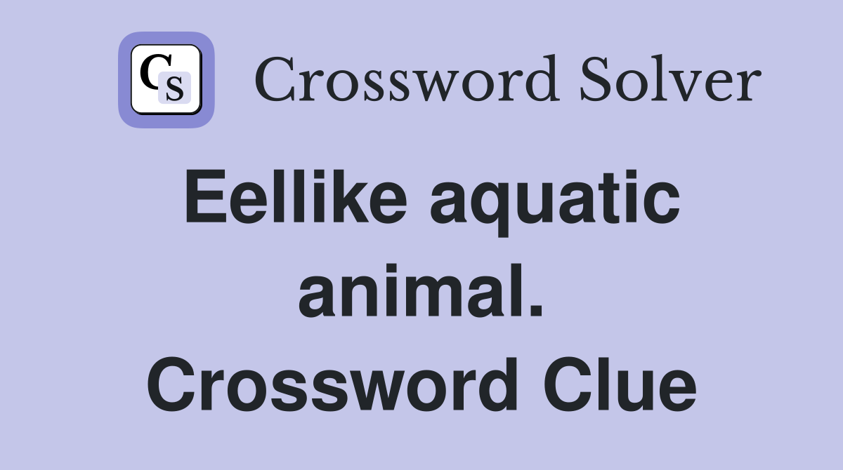 Eellike aquatic animal. Crossword Clue