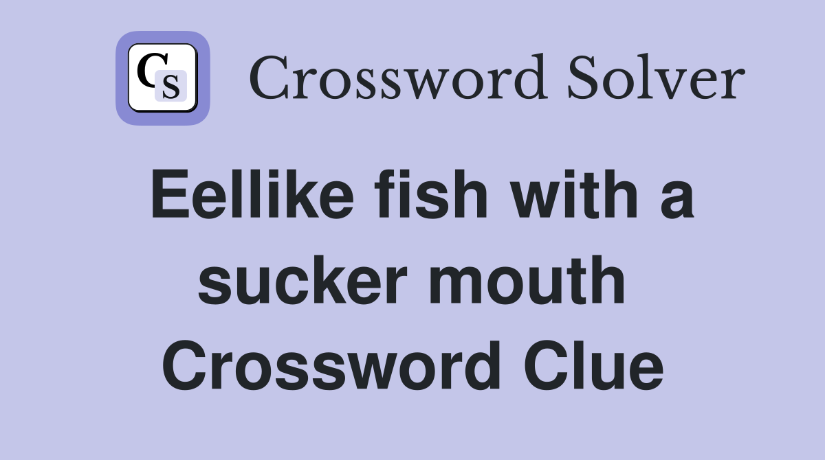 Eellike fish with a sucker mouth Crossword Clue