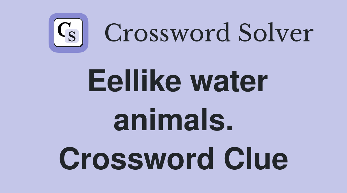 Eellike water animals. Crossword Clue
