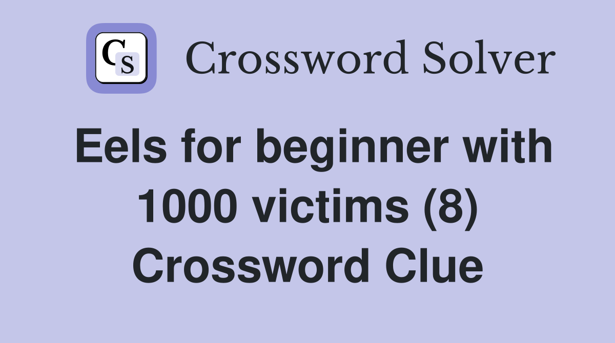 Eels for beginner with 1000 victims (8) Crossword Clue