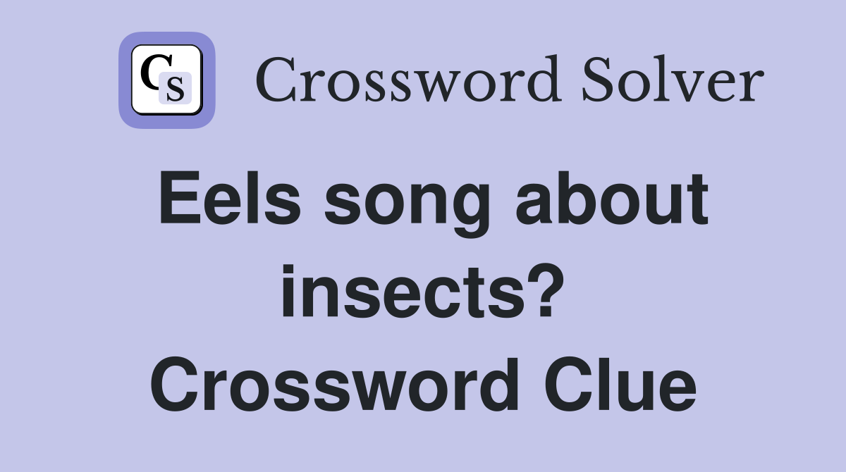 Eels song about insects? Crossword Clue