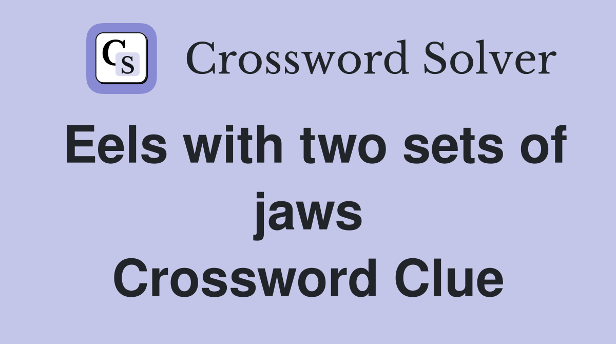Eels with two sets of jaws Crossword Clue