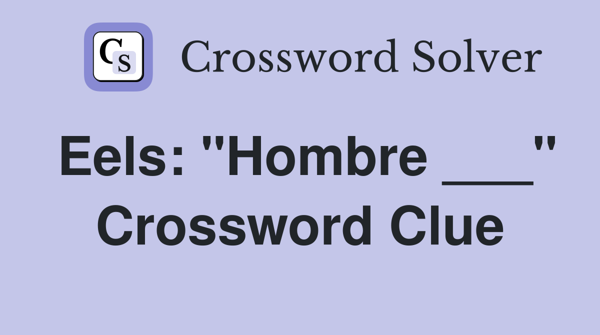 Eels: "Hombre ___" Crossword Clue
