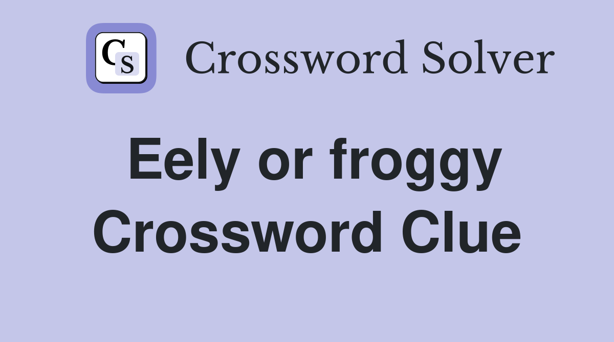 Eely or froggy Crossword Clue